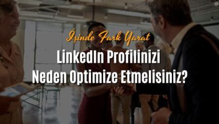 LinkedIn Profilinizi Nasıl Optimize Edersiniz?